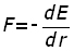 F equals minus dE by dr